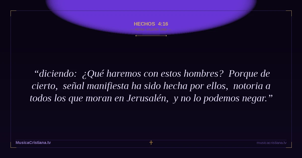 Hechos 4:16 — Biblia Reina Valera 1960 — MusicaCristiana.tv