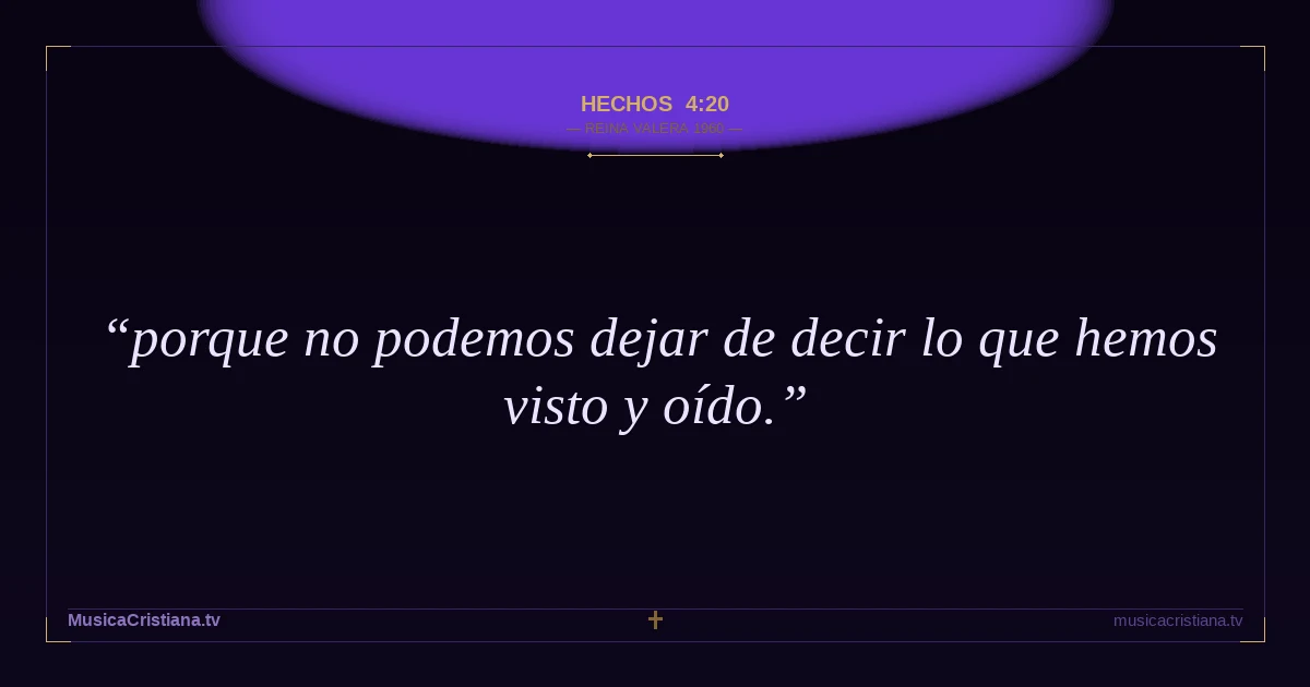 Hechos 4:20 — Biblia Reina Valera 1960 — MusicaCristiana.tv
