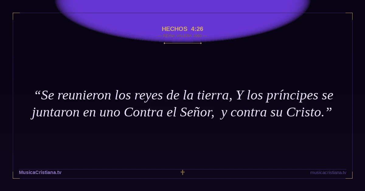 Hechos 4:26 — Biblia Reina Valera 1960 — MusicaCristiana.tv