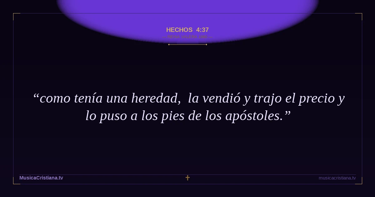 Hechos 4:37 — Biblia Reina Valera 1960 — MusicaCristiana.tv
