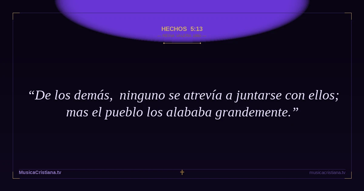 Hechos 5:13 — Biblia Reina Valera 1960 — MusicaCristiana.tv