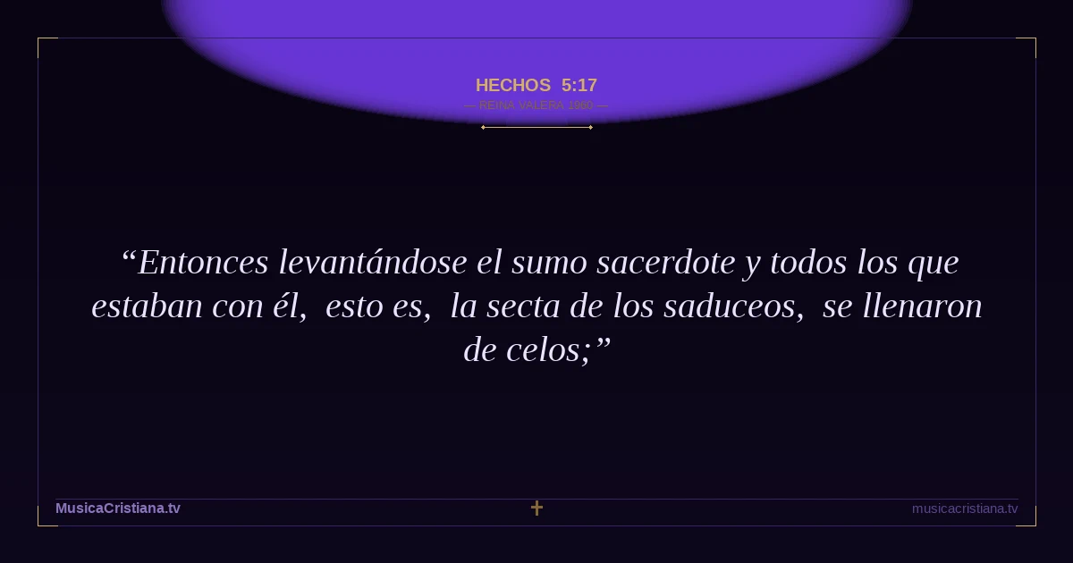 Hechos 5:17 — Biblia Reina Valera 1960 — MusicaCristiana.tv