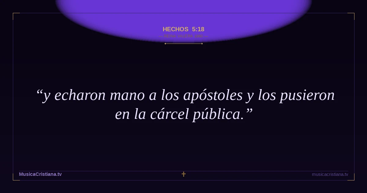 Hechos 5:18 — Biblia Reina Valera 1960 — MusicaCristiana.tv