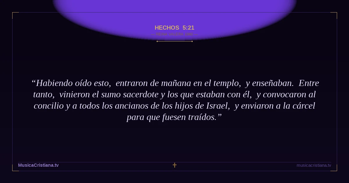Hechos 5:21 — Biblia Reina Valera 1960 — MusicaCristiana.tv
