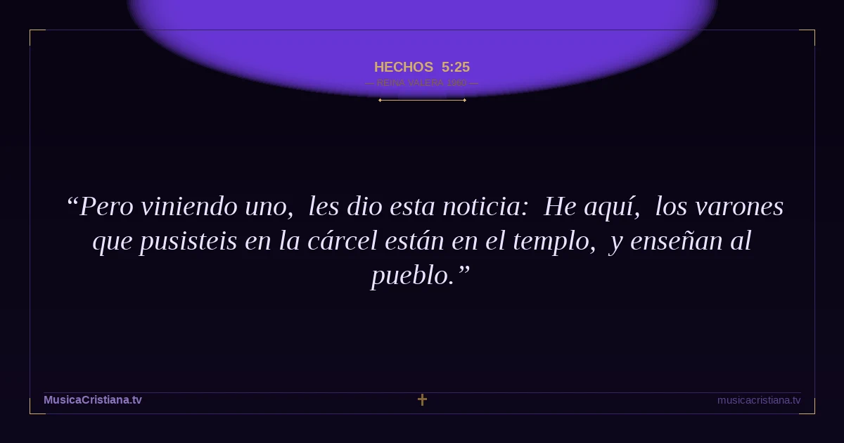 Hechos 5:25 — Biblia Reina Valera 1960 — MusicaCristiana.tv