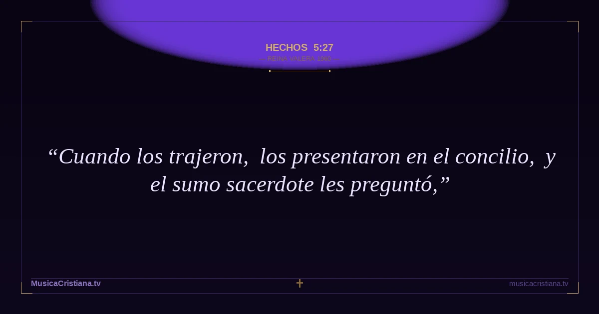 Hechos 5:27 — Biblia Reina Valera 1960 — MusicaCristiana.tv