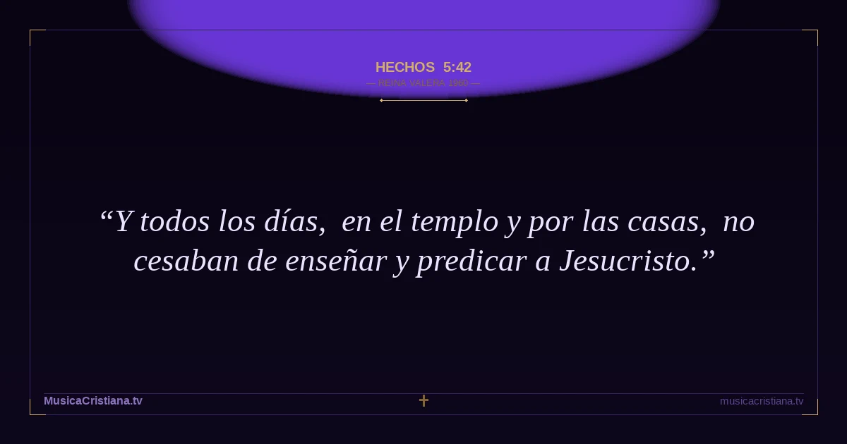 Hechos 5:42 — Biblia Reina Valera 1960 — MusicaCristiana.tv