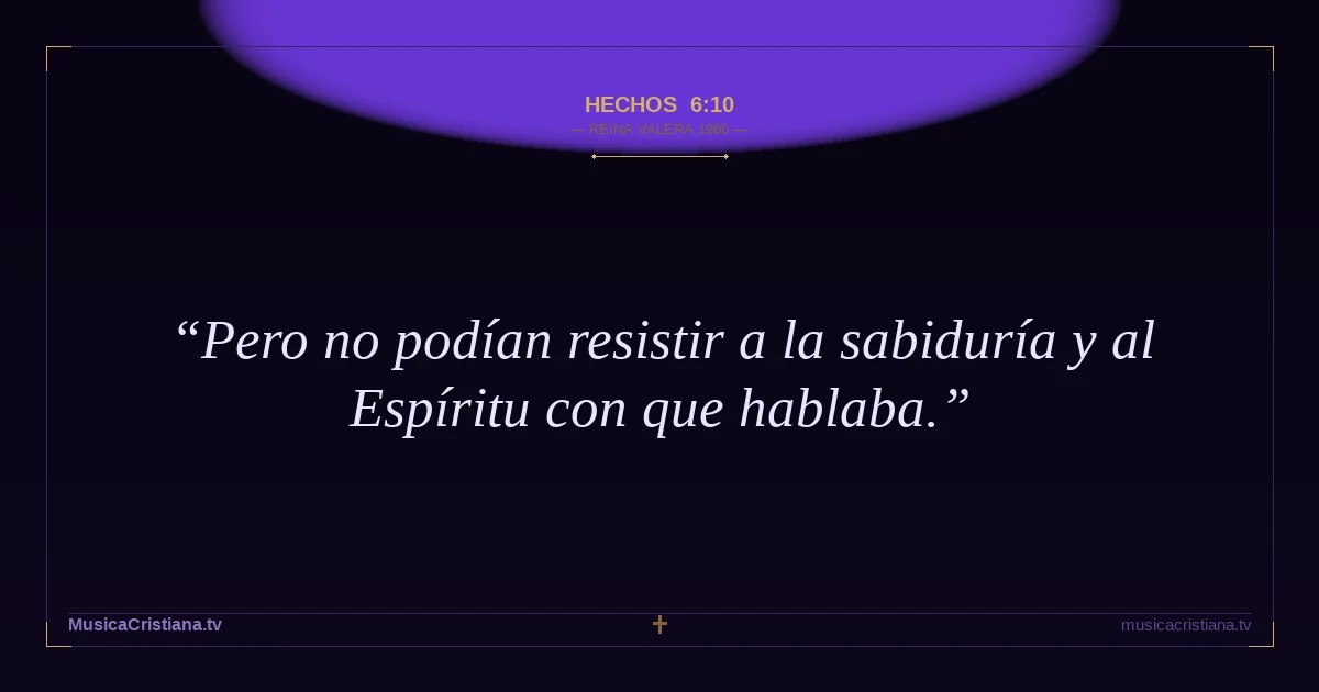Hechos 6:10 — Biblia Reina Valera 1960 — MusicaCristiana.tv