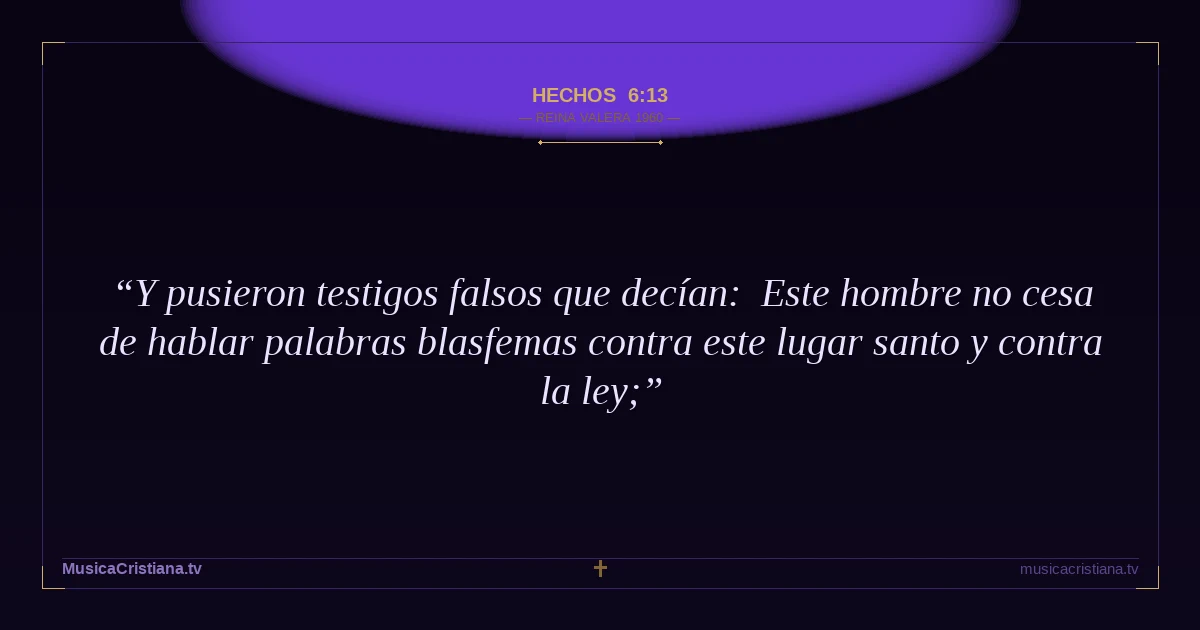 Hechos 6:13 — Biblia Reina Valera 1960 — MusicaCristiana.tv