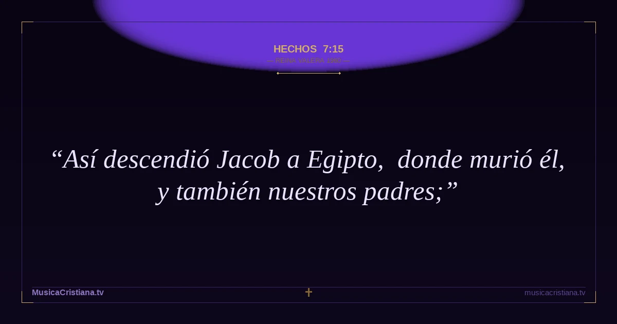 Hechos 7:15 — Biblia Reina Valera 1960 — MusicaCristiana.tv