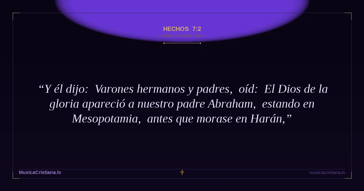 Hechos 7:2 — Biblia Reina Valera 1960 — MusicaCristiana.tv