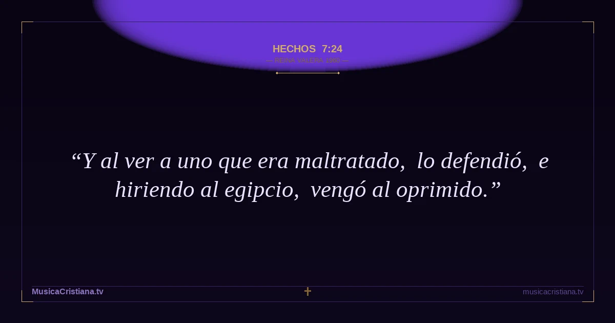 Hechos 7:24 — Biblia Reina Valera 1960 — MusicaCristiana.tv