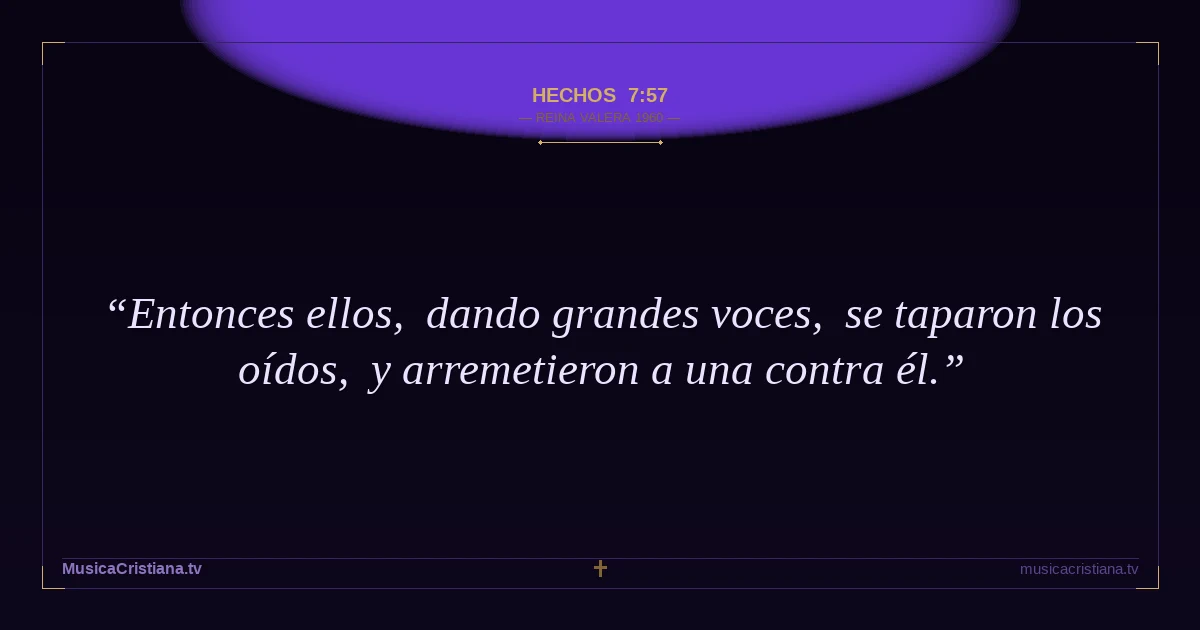Hechos 7:57 — Biblia Reina Valera 1960 — MusicaCristiana.tv