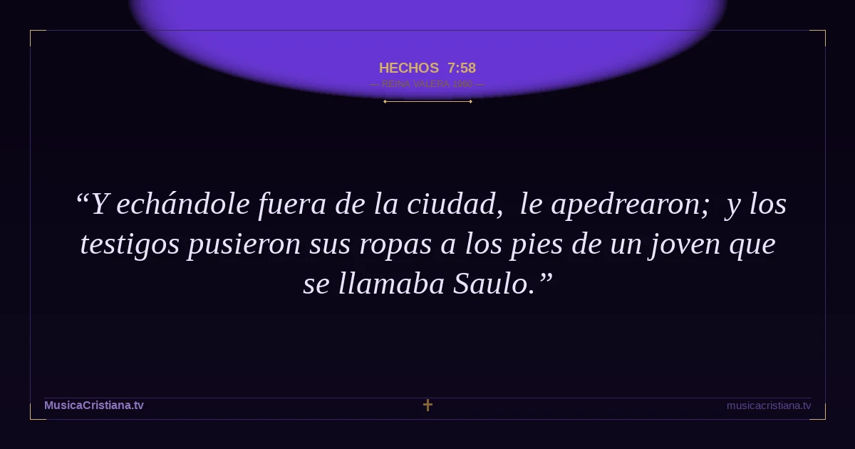 Hechos 7:58 — Biblia Reina Valera 1960 — MusicaCristiana.tv