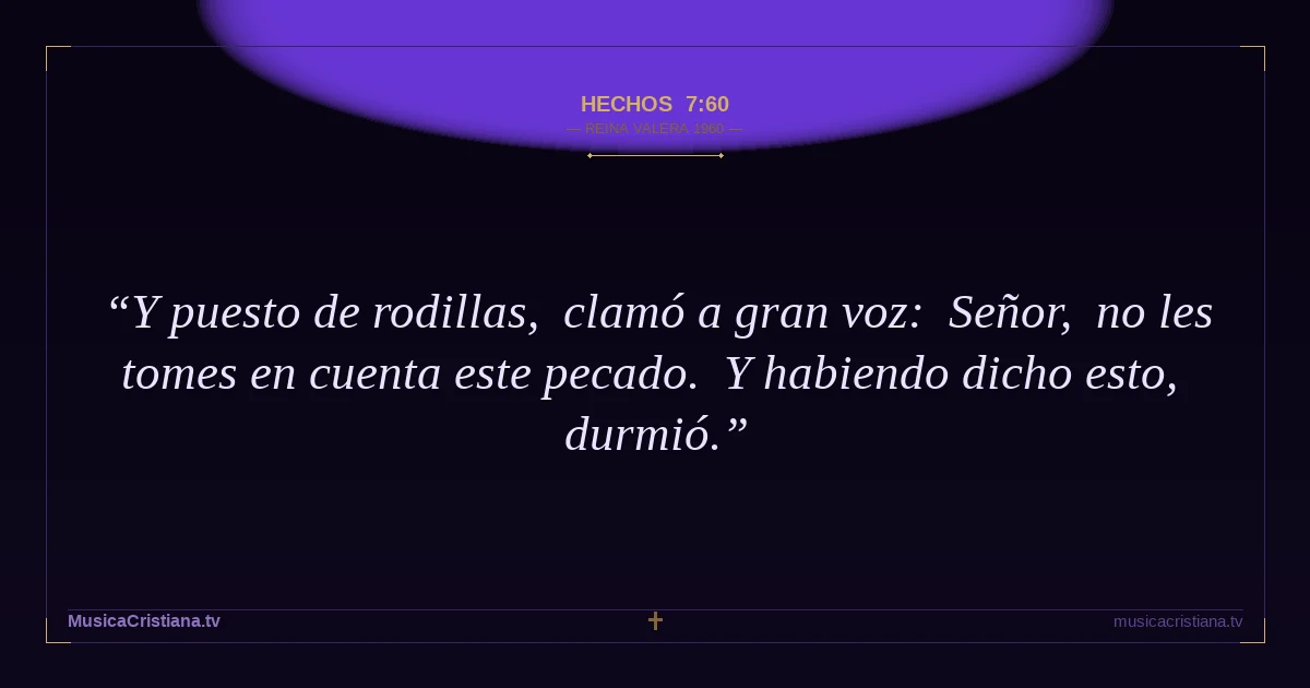 Hechos 7:60 — Biblia Reina Valera 1960 — MusicaCristiana.tv