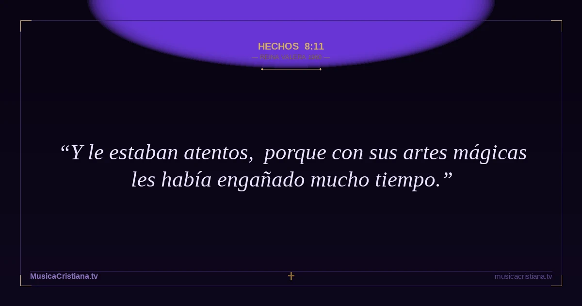 Hechos 8:11 — Biblia Reina Valera 1960 — MusicaCristiana.tv