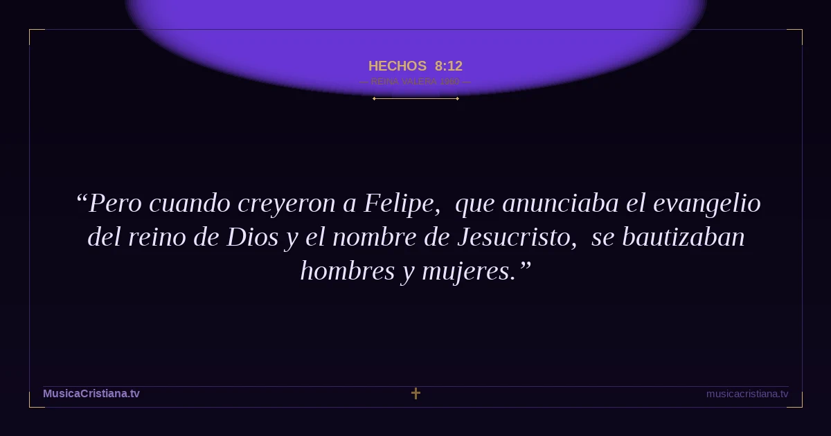 Hechos 8:12 — Biblia Reina Valera 1960 — MusicaCristiana.tv