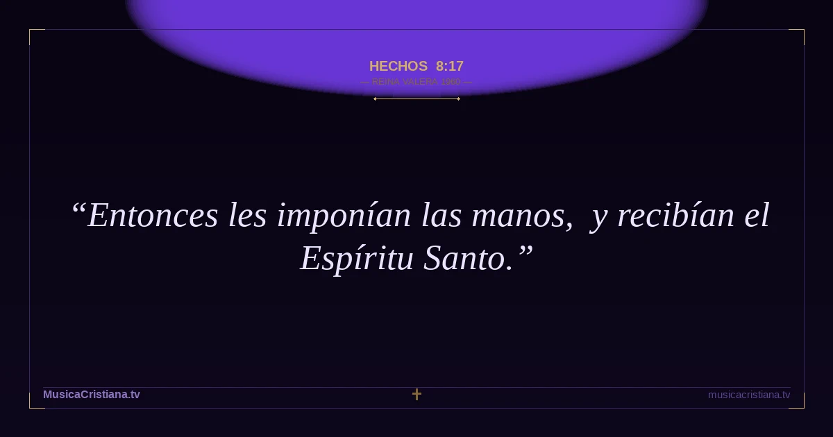 Hechos 8:17 — Biblia Reina Valera 1960 — MusicaCristiana.tv