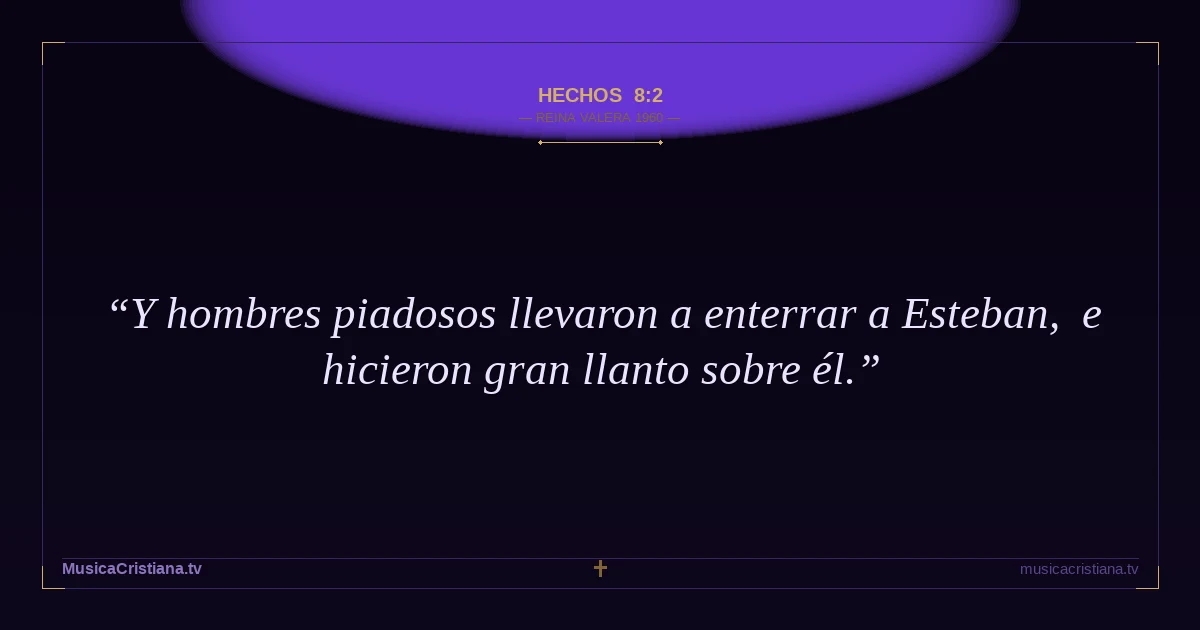 Hechos 8:2 — Biblia Reina Valera 1960 — MusicaCristiana.tv