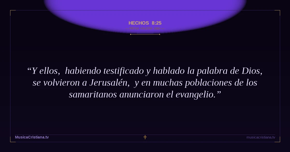 Hechos 8:25 — Biblia Reina Valera 1960 — MusicaCristiana.tv