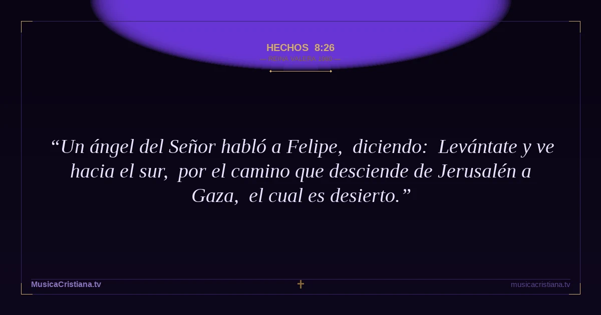 Hechos 8:26 — Biblia Reina Valera 1960 — MusicaCristiana.tv