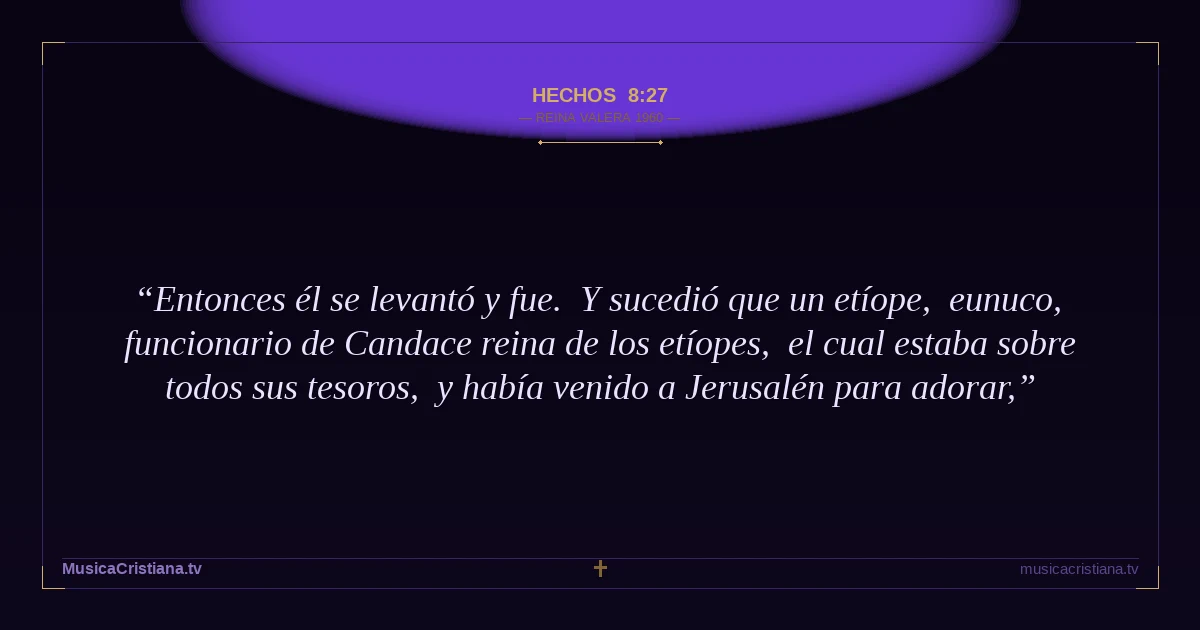 Hechos 8:27 — Biblia Reina Valera 1960 — MusicaCristiana.tv