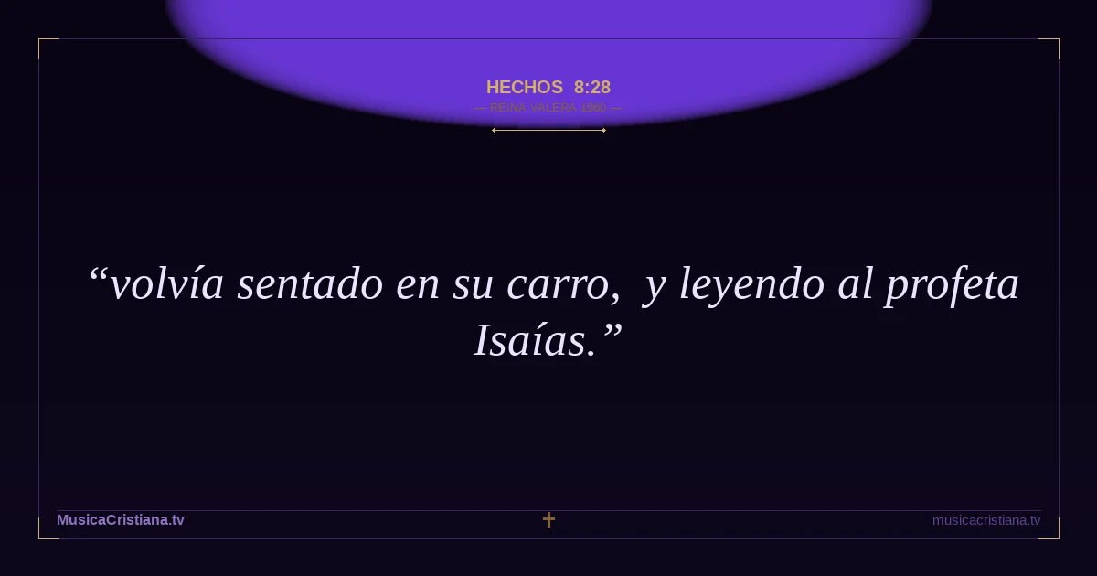 Hechos 8:28 — Biblia Reina Valera 1960 — MusicaCristiana.tv