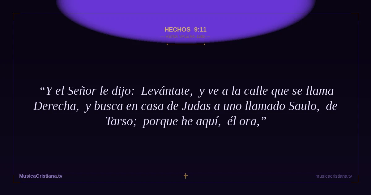Hechos 9:11 — Biblia Reina Valera 1960 — MusicaCristiana.tv