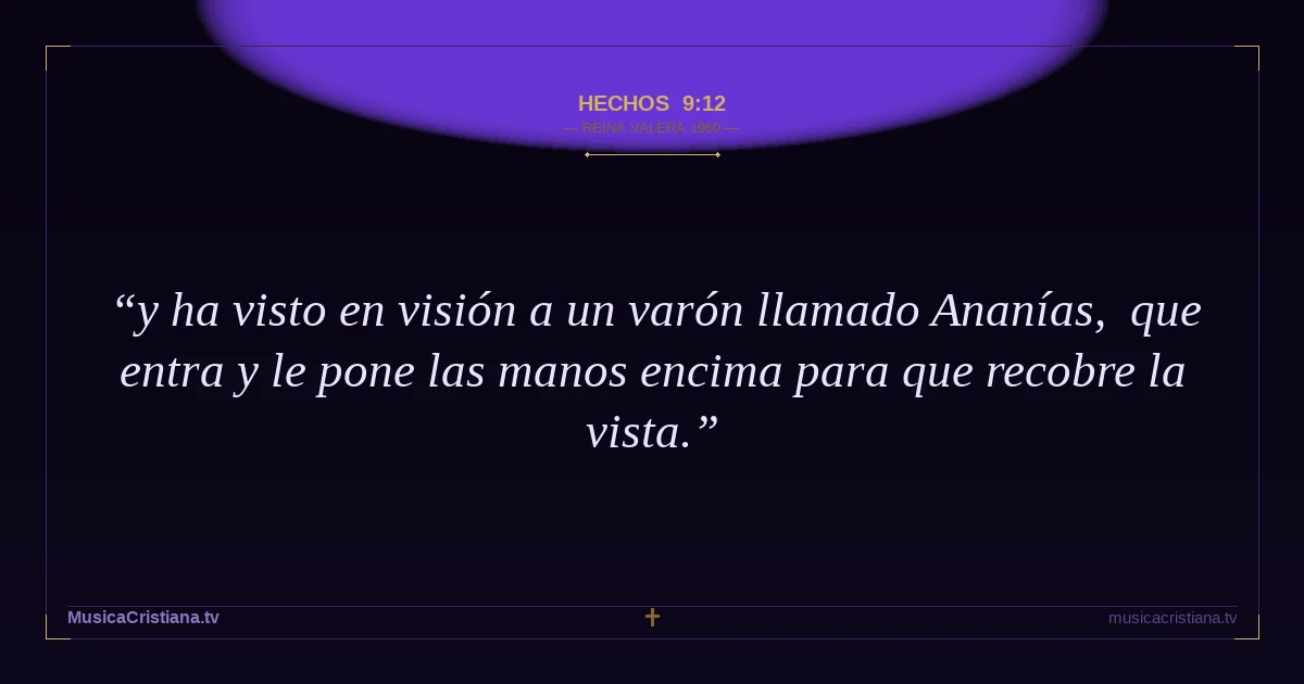 Hechos 9:12 — Biblia Reina Valera 1960 — MusicaCristiana.tv