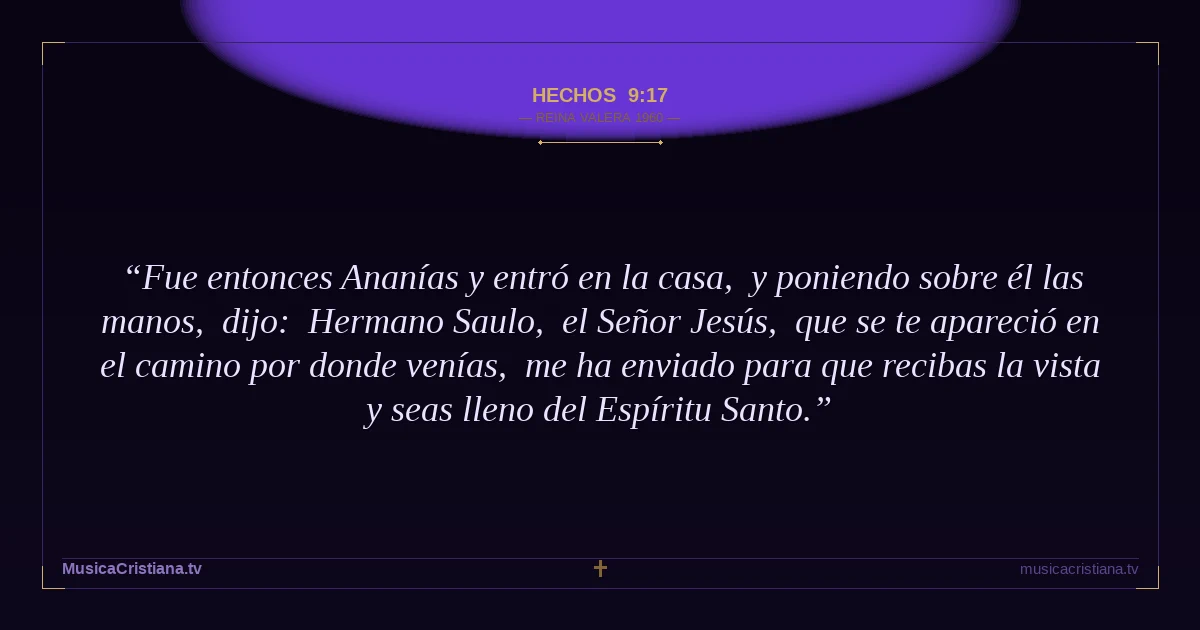 Hechos 9:17 — Biblia Reina Valera 1960 — MusicaCristiana.tv