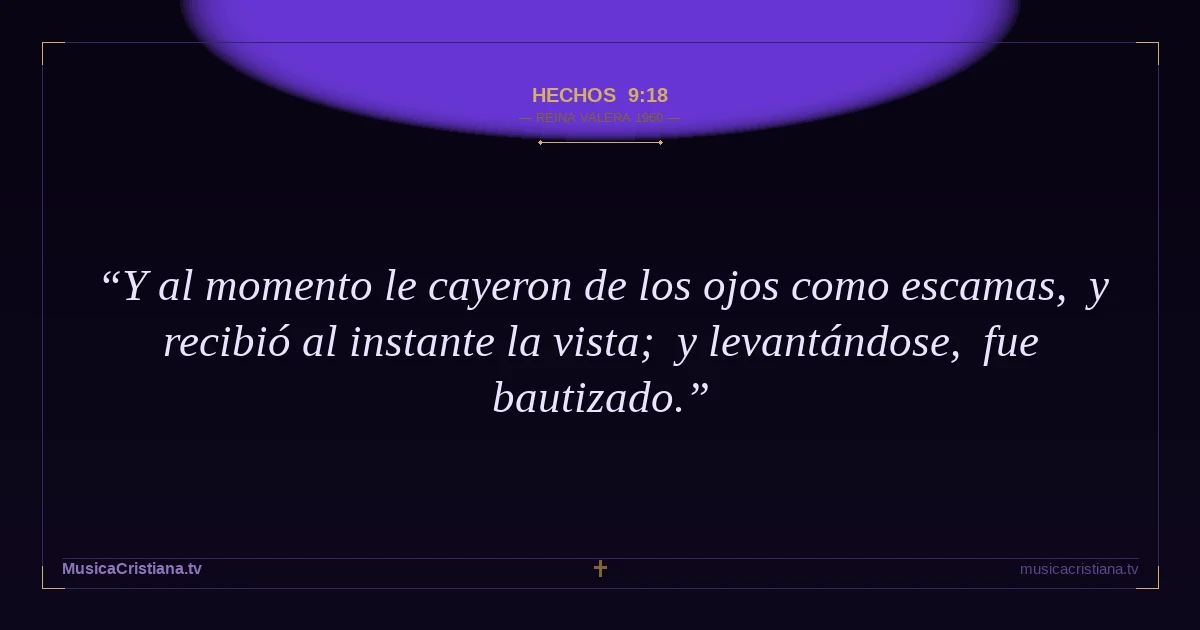 Hechos 9:18 — Biblia Reina Valera 1960 — MusicaCristiana.tv