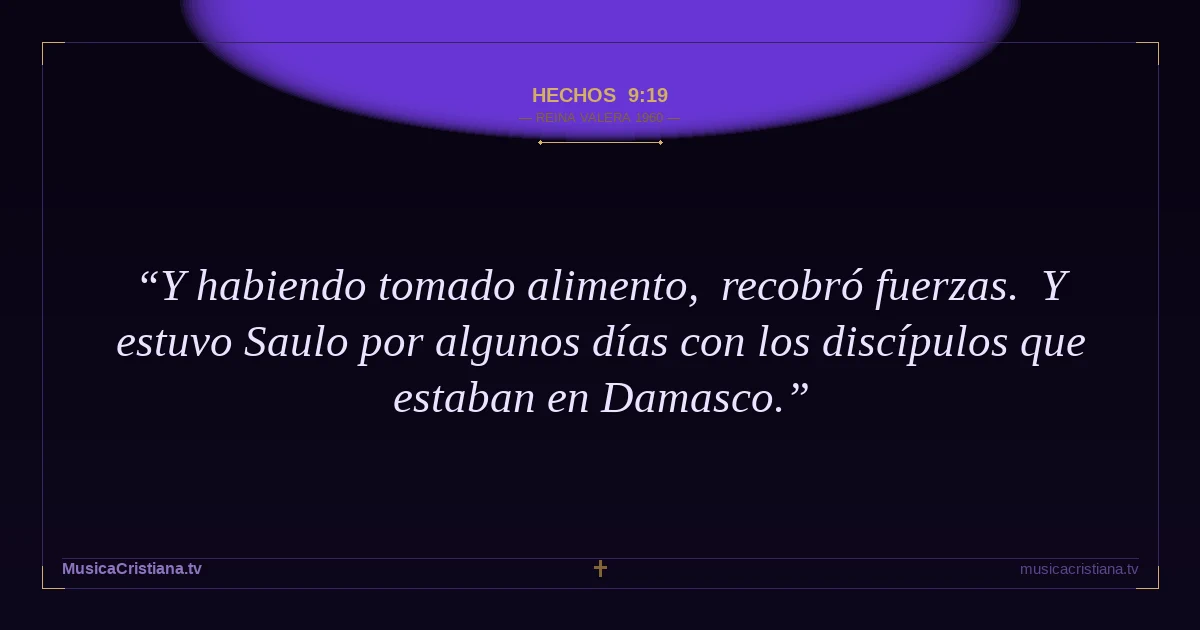 Hechos 9:19 — Biblia Reina Valera 1960 — MusicaCristiana.tv