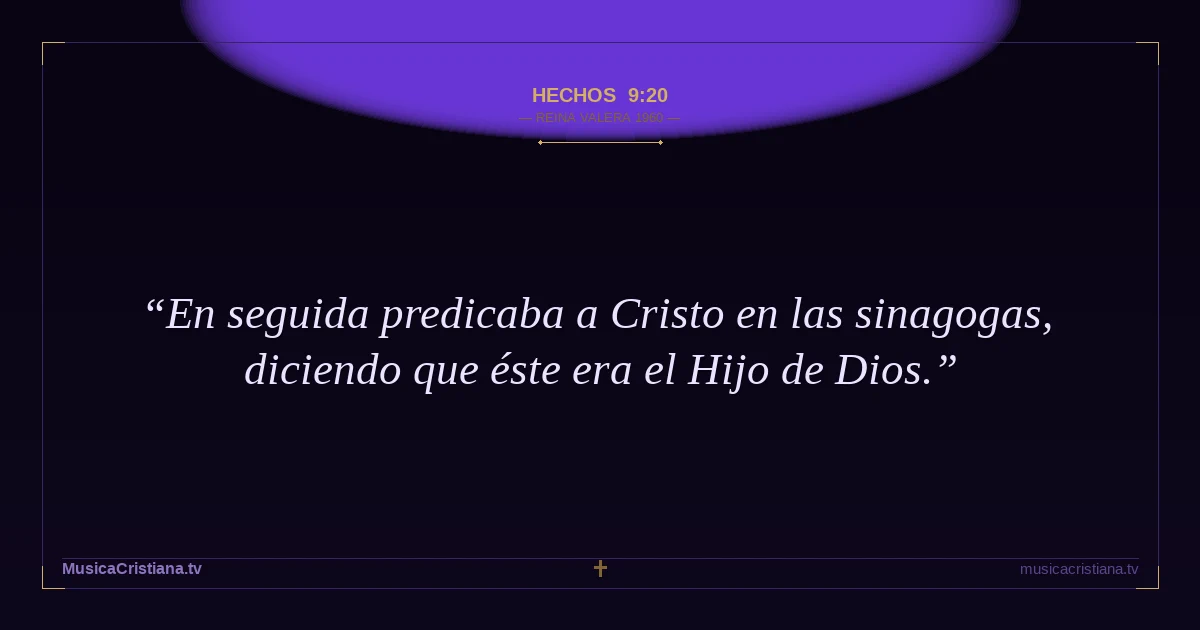 Hechos 9:20 — Biblia Reina Valera 1960 — MusicaCristiana.tv