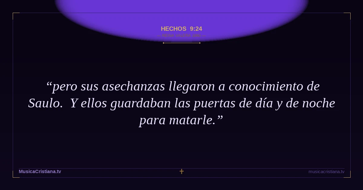 Hechos 9:24 — Biblia Reina Valera 1960 — MusicaCristiana.tv