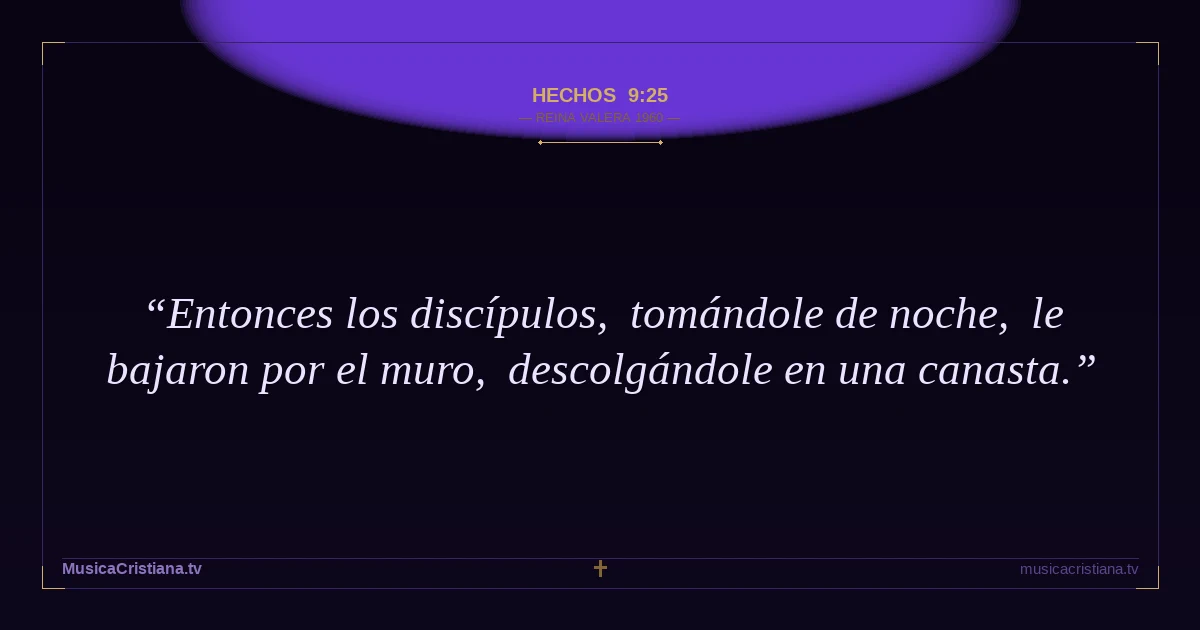 Hechos 9:25 — Biblia Reina Valera 1960 — MusicaCristiana.tv