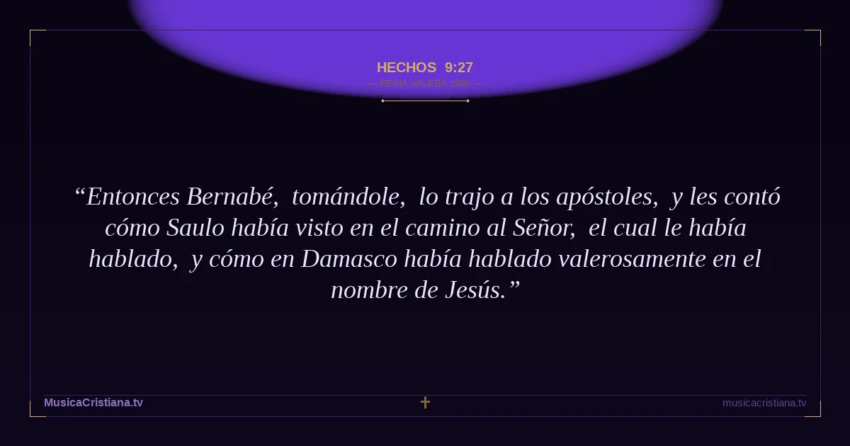 Hechos 9:27 — Biblia Reina Valera 1960 — MusicaCristiana.tv