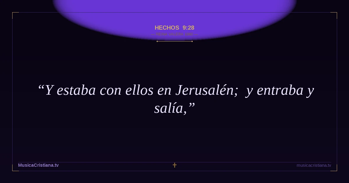 Hechos 9:28 — Biblia Reina Valera 1960 — MusicaCristiana.tv