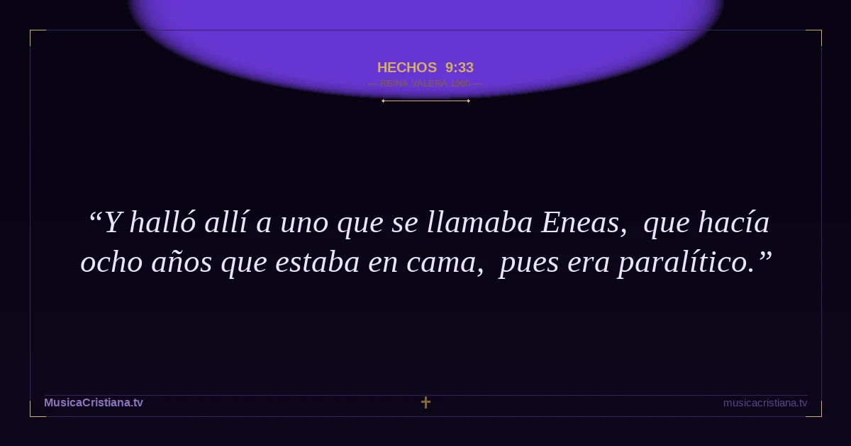 Hechos 9:33 — Biblia Reina Valera 1960 — MusicaCristiana.tv