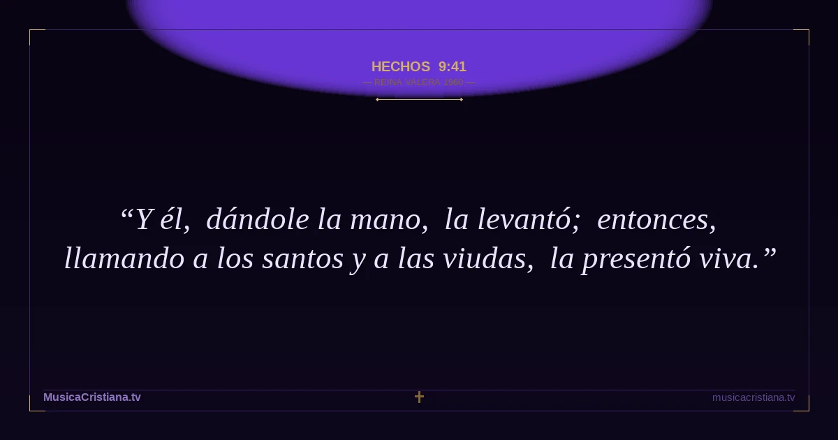 Hechos 9:41 — Biblia Reina Valera 1960 — MusicaCristiana.tv