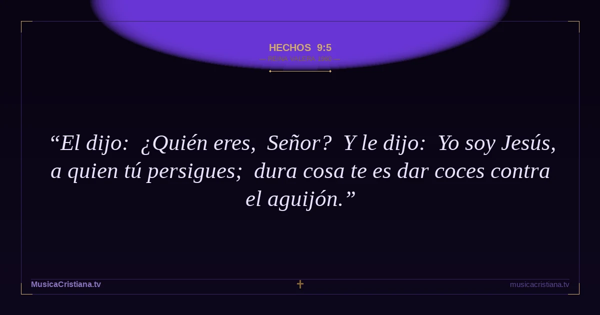 Hechos 9:5 — Biblia Reina Valera 1960 — MusicaCristiana.tv