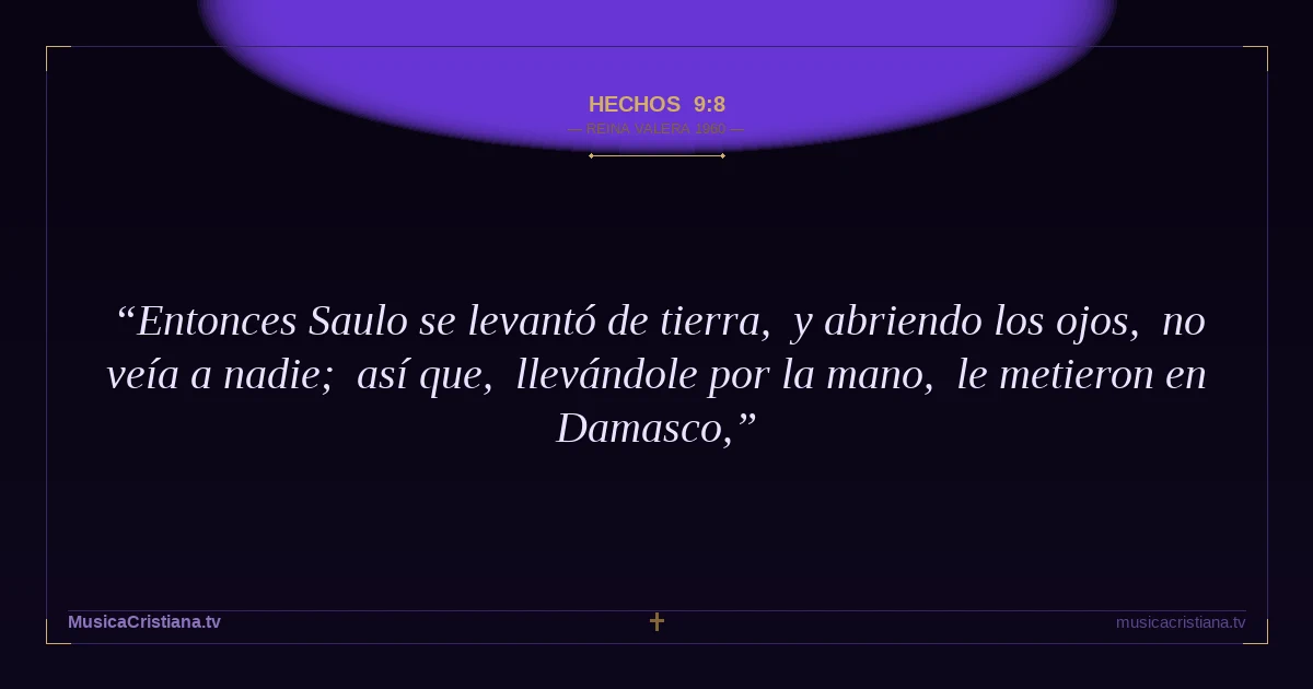 Hechos 9:8 — Biblia Reina Valera 1960 — MusicaCristiana.tv