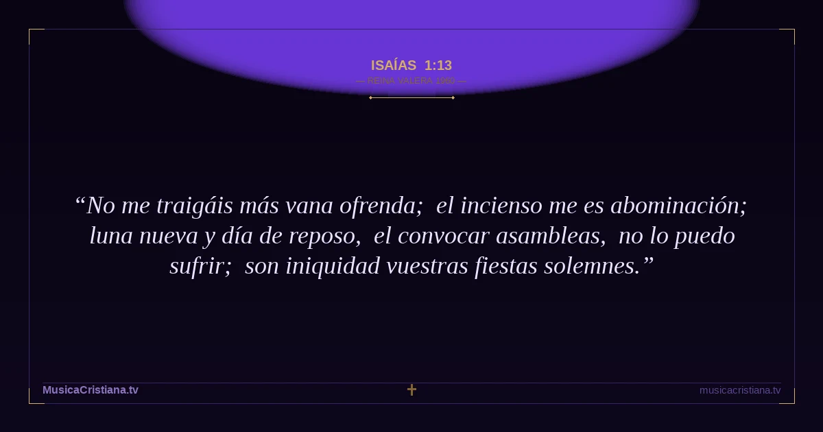 Isaías 1:13 — Biblia Reina Valera 1960 — MusicaCristiana.tv