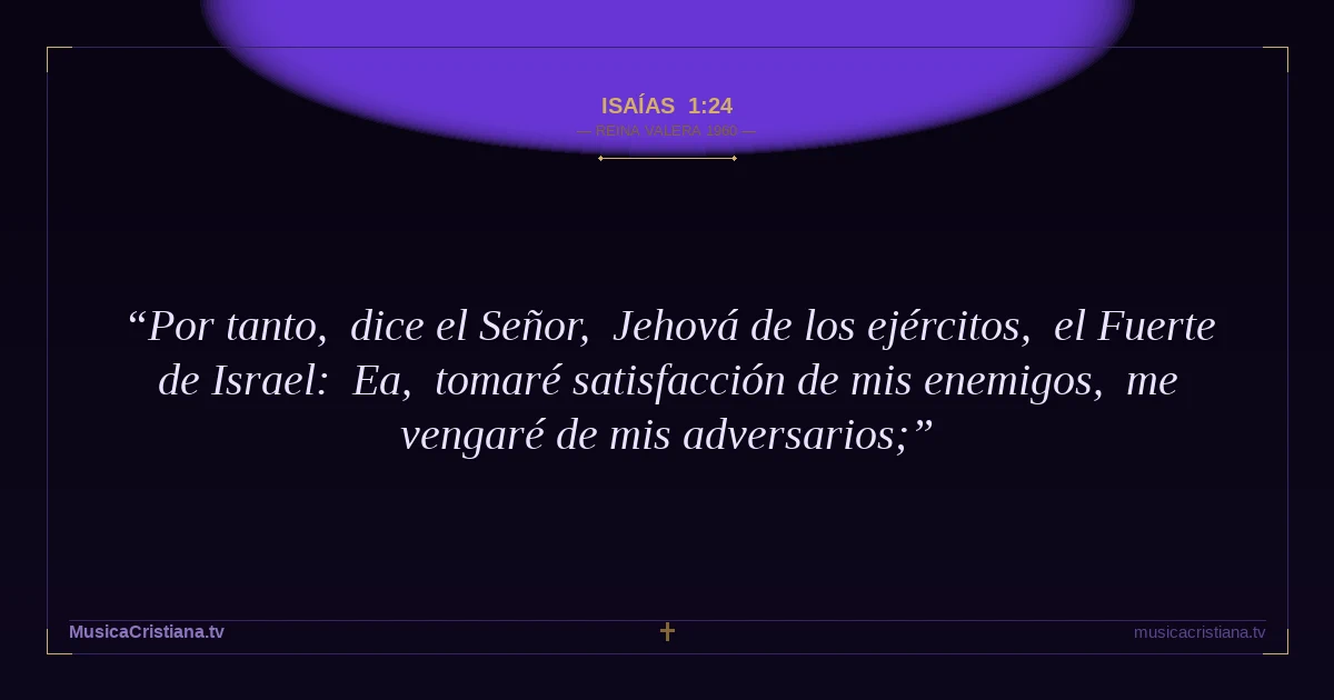 Isaías 1:24 — Biblia Reina Valera 1960 — MusicaCristiana.tv