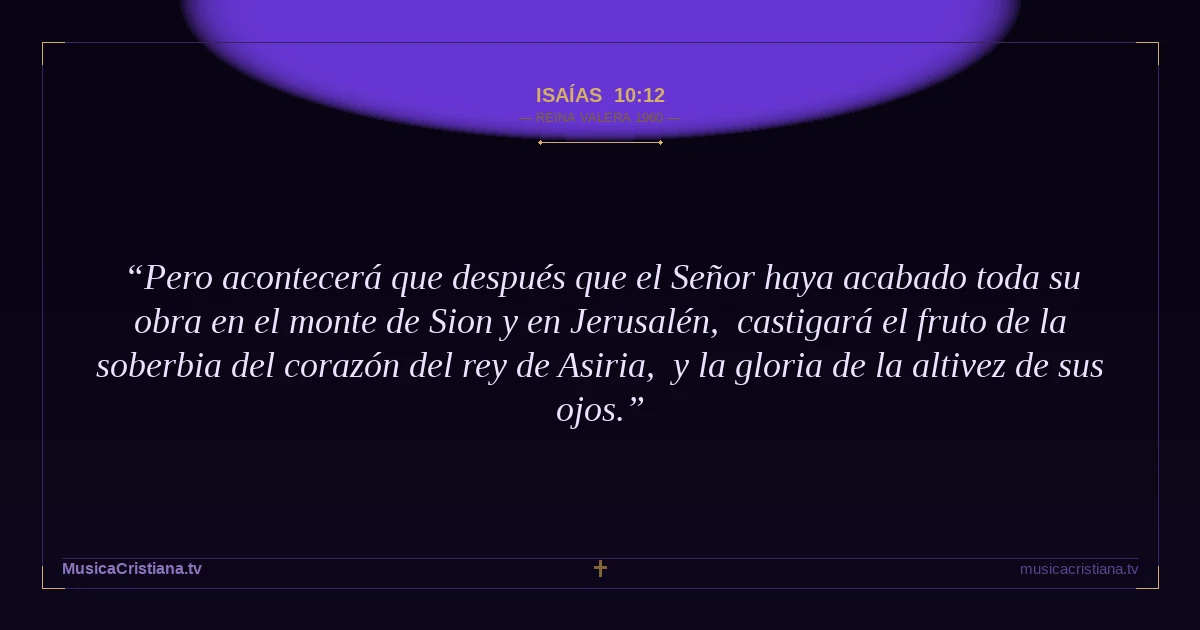 Isaías 10:12 — Biblia Reina Valera 1960 — MusicaCristiana.tv