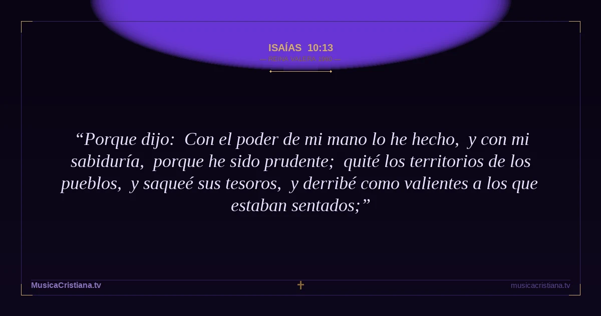 Isaías 10:13 — Biblia Reina Valera 1960 — MusicaCristiana.tv