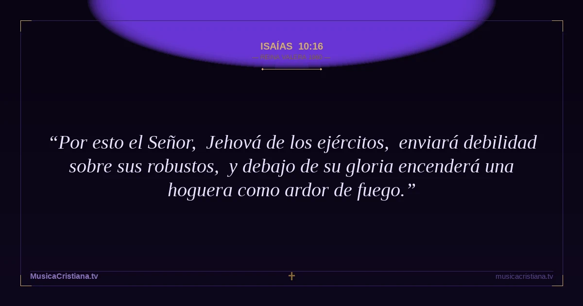 Isaías 10:16 — Biblia Reina Valera 1960 — MusicaCristiana.tv