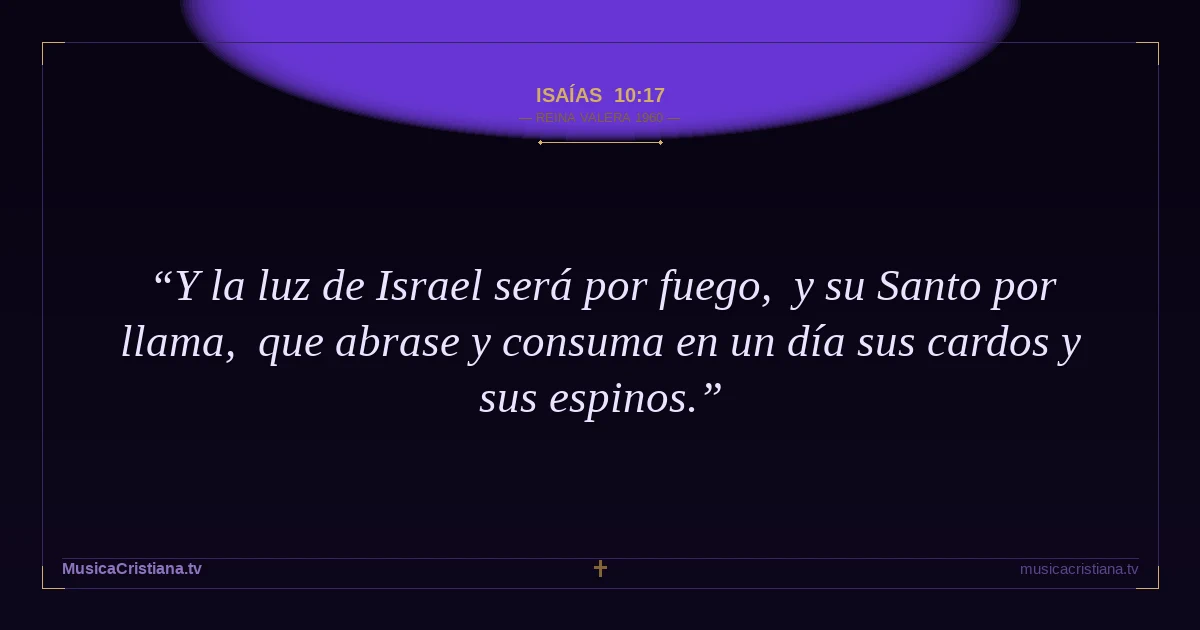 Isaías 10:17 — Biblia Reina Valera 1960 — MusicaCristiana.tv