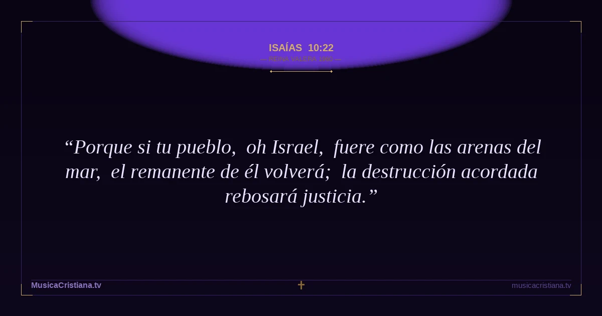 Isaías 10:22 — Biblia Reina Valera 1960 — MusicaCristiana.tv