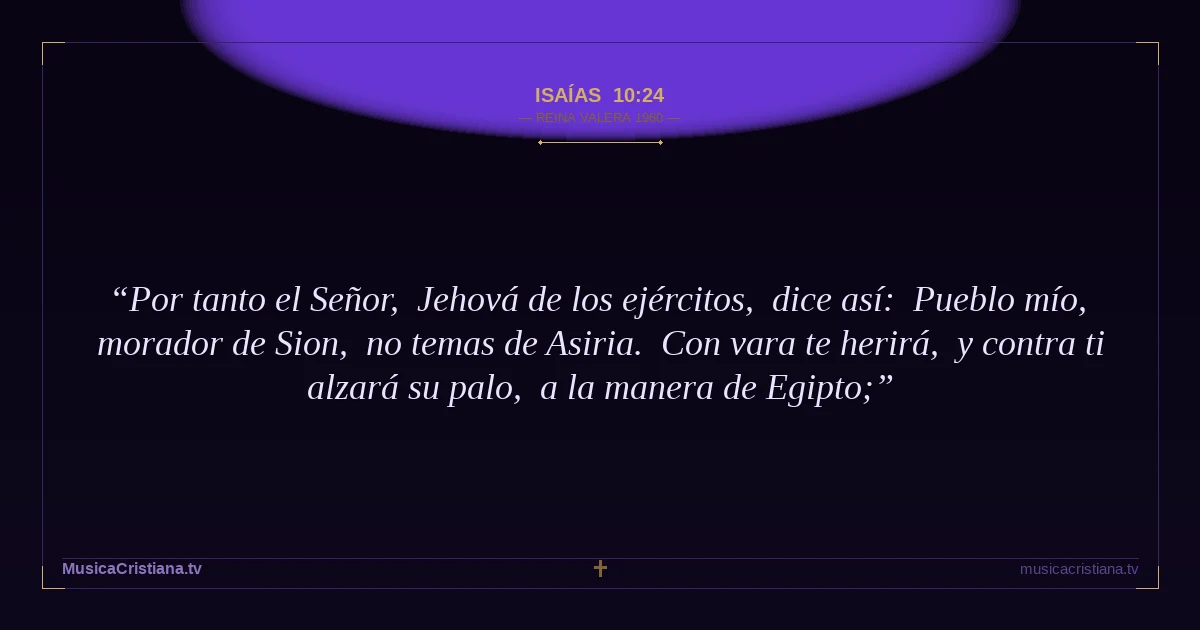 Isaías 10:24 — Biblia Reina Valera 1960 — MusicaCristiana.tv
