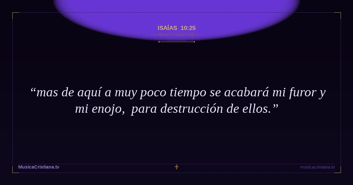 Isaías 10:25 — Biblia Reina Valera 1960 — MusicaCristiana.tv